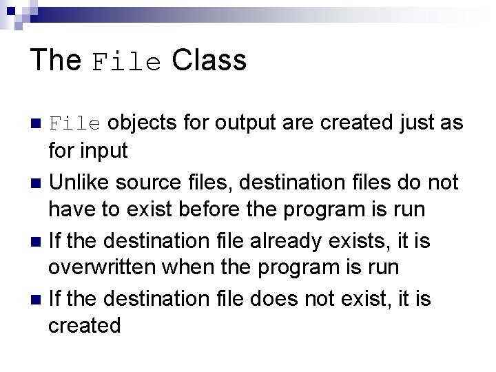 The File Class File objects for output are created just as for input n