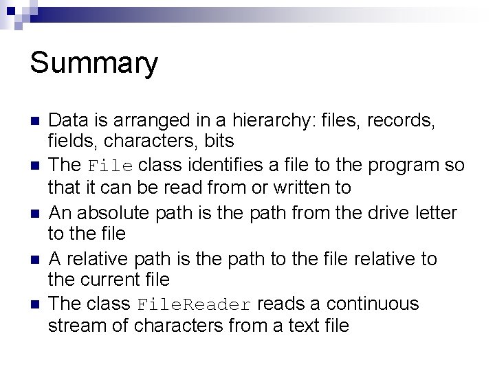 Summary n n n Data is arranged in a hierarchy: files, records, fields, characters,