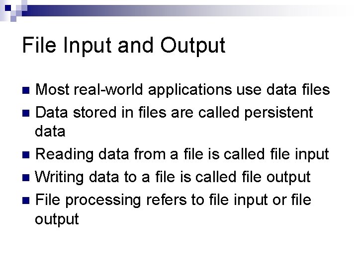 File Input and Output Most real-world applications use data files n Data stored in