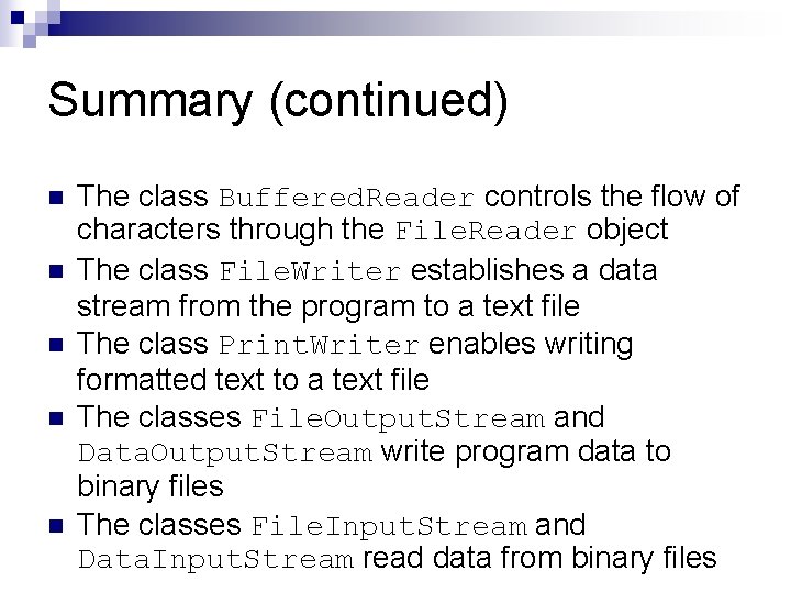 Summary (continued) n n n The class Buffered. Reader controls the flow of characters Summary (continued) n n n The class Buffered. Reader controls the flow of characters
