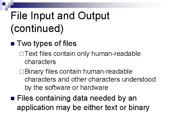 File Input and Output (continued) n Two types of files ¨ Text files contain