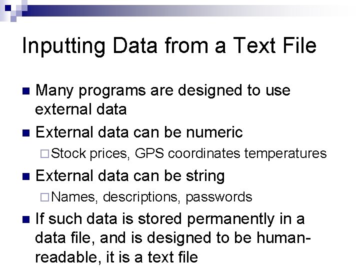 Inputting Data from a Text File Many programs are designed to use external data