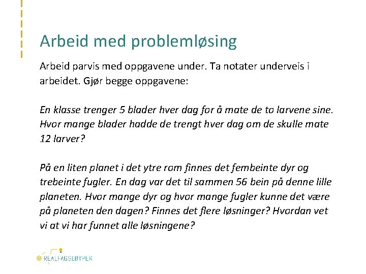 Arbeid med problemløsing Arbeid parvis med oppgavene under. Ta notater underveis i arbeidet. Gjør