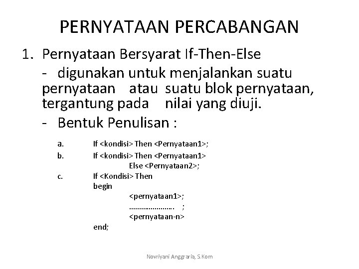 PERNYATAAN PERCABANGAN 1. Pernyataan Bersyarat If-Then-Else - digunakan untuk menjalankan suatu pernyataan atau suatu