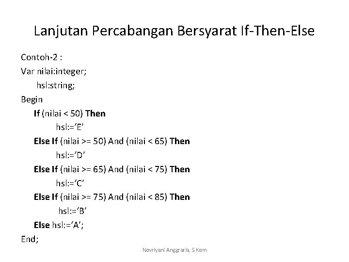 Lanjutan Percabangan Bersyarat If-Then-Else Contoh-2 : Var nilai: integer; hsl: string; Begin If (nilai