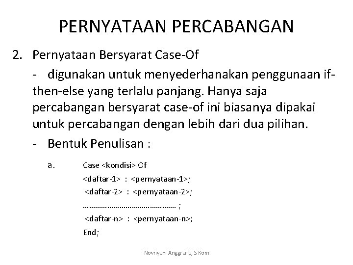 PERNYATAAN PERCABANGAN 2. Pernyataan Bersyarat Case-Of - digunakan untuk menyederhanakan penggunaan ifthen-else yang terlalu