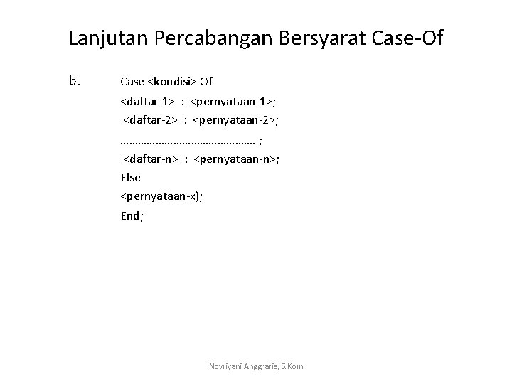 Lanjutan Percabangan Bersyarat Case-Of b. Case <kondisi> Of <daftar-1> : <pernyataan-1>; <daftar-2> : <pernyataan-2>;