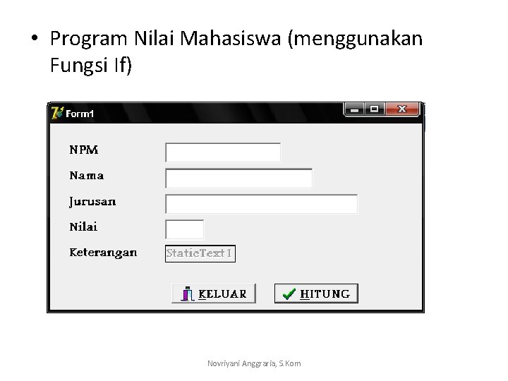  • Program Nilai Mahasiswa (menggunakan Fungsi If) Novriyani Anggraria, S. Kom 