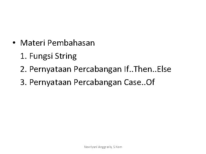  • Materi Pembahasan 1. Fungsi String 2. Pernyataan Percabangan If. . Then. .