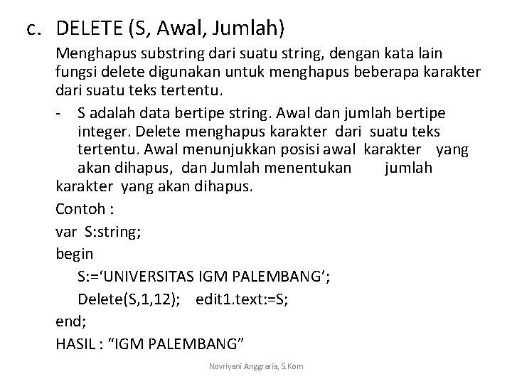 c. DELETE (S, Awal, Jumlah) Menghapus substring dari suatu string, dengan kata lain fungsi