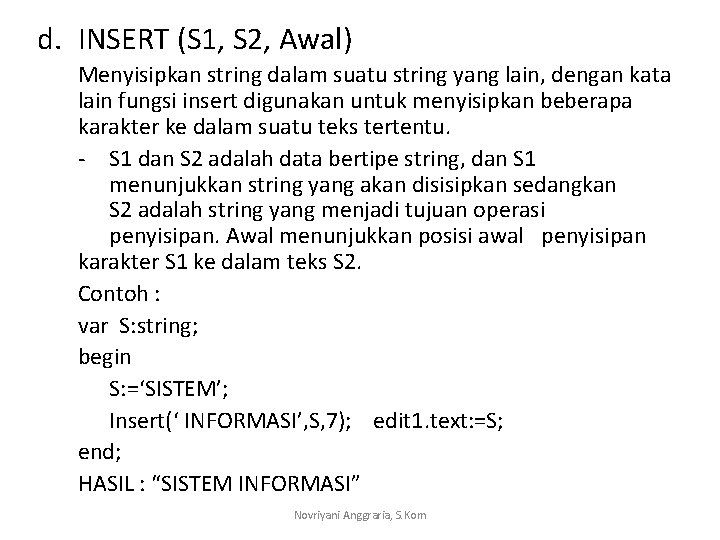 d. INSERT (S 1, S 2, Awal) Menyisipkan string dalam suatu string yang lain,