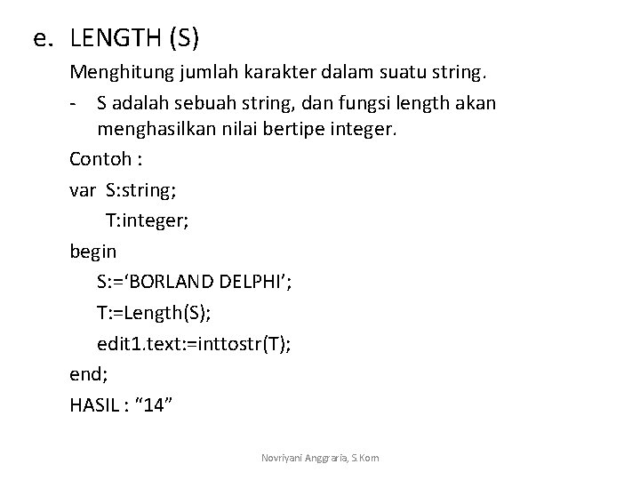 e. LENGTH (S) Menghitung jumlah karakter dalam suatu string. - S adalah sebuah string,