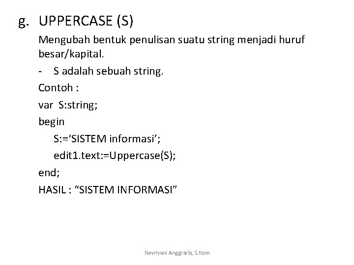 g. UPPERCASE (S) Mengubah bentuk penulisan suatu string menjadi huruf besar/kapital. - S adalah