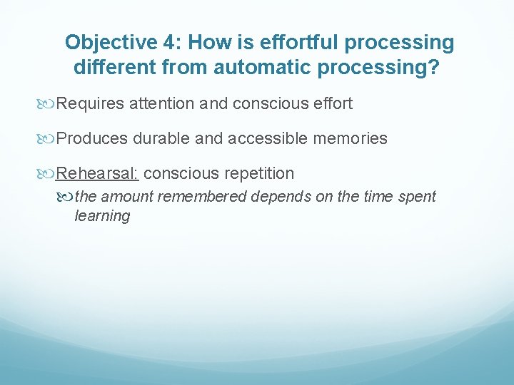 Objective 4: How is effortful processing different from automatic processing? Requires attention and conscious