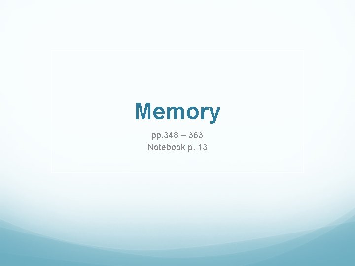 Memory pp. 348 – 363 Notebook p. 13 