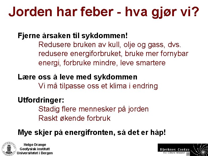 Jorden har feber - hva gjør vi? Fjerne årsaken til sykdommen! Redusere bruken av