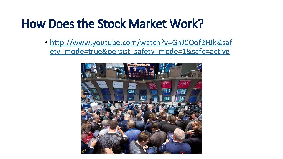 How Does the Stock Market Work? • http: //www. youtube. com/watch? v=Gn. JCOof 2