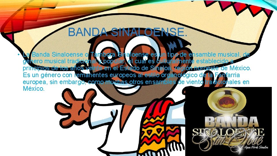 BANDA SINALOENSE. • La Banda Sinaloense o Tambora Sinaloense es un tipo de ensamble