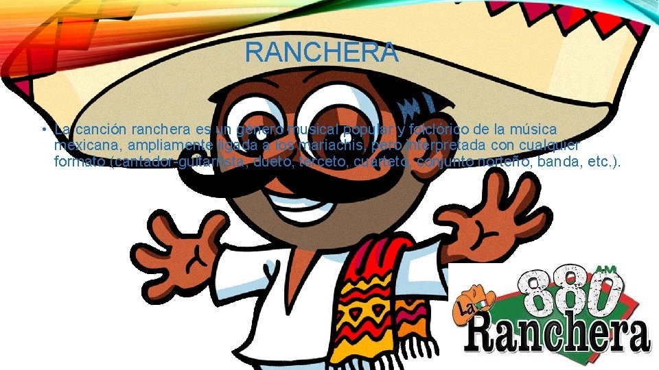RANCHERA • La canción ranchera es un género musical popular y folclórico de la
