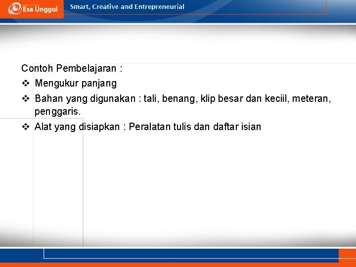 Contoh Pembelajaran : v Mengukur panjang v Bahan yang digunakan : tali, benang, klip