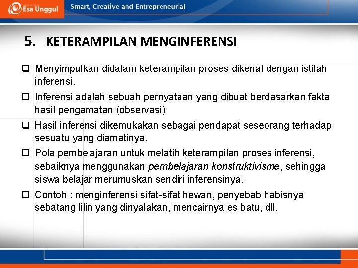 5. KETERAMPILAN MENGINFERENSI q Menyimpulkan didalam keterampilan proses dikenal dengan istilah inferensi. q Inferensi