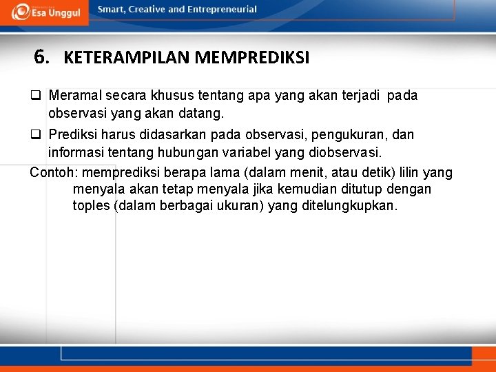 6. KETERAMPILAN MEMPREDIKSI q Meramal secara khusus tentang apa yang akan terjadi pada observasi