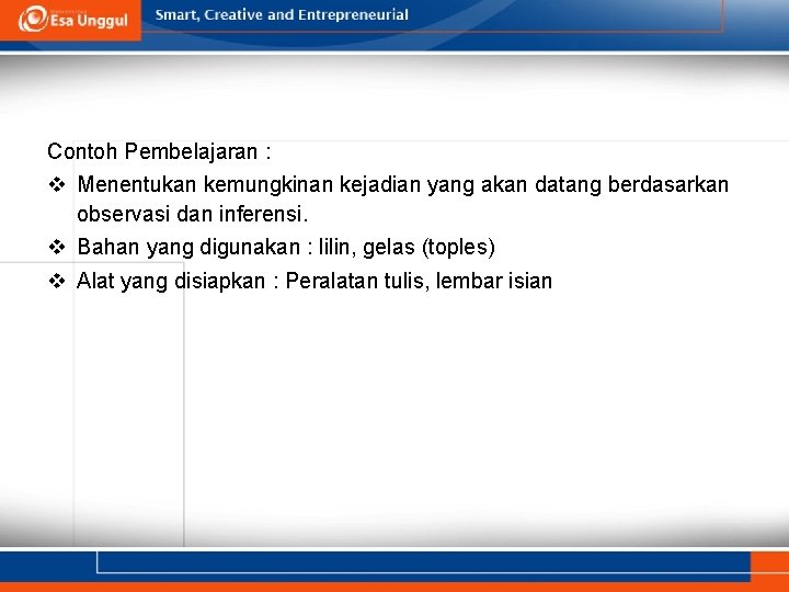 Contoh Pembelajaran : v Menentukan kemungkinan kejadian yang akan datang berdasarkan observasi dan inferensi.