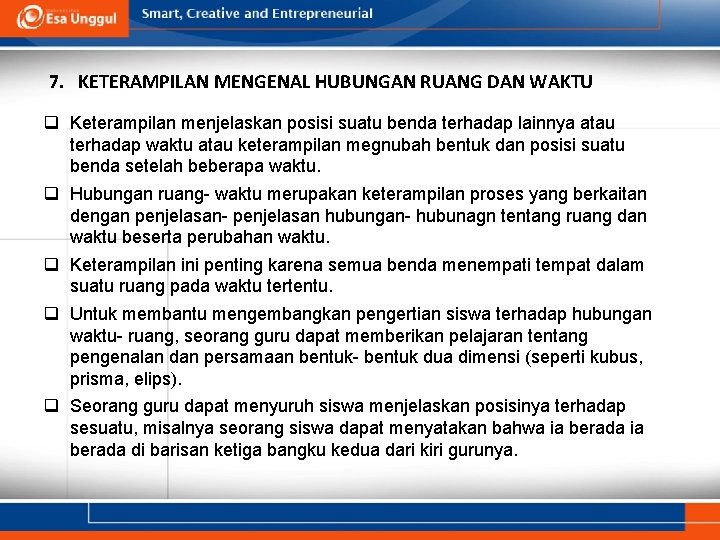 7. KETERAMPILAN MENGENAL HUBUNGAN RUANG DAN WAKTU q Keterampilan menjelaskan posisi suatu benda terhadap