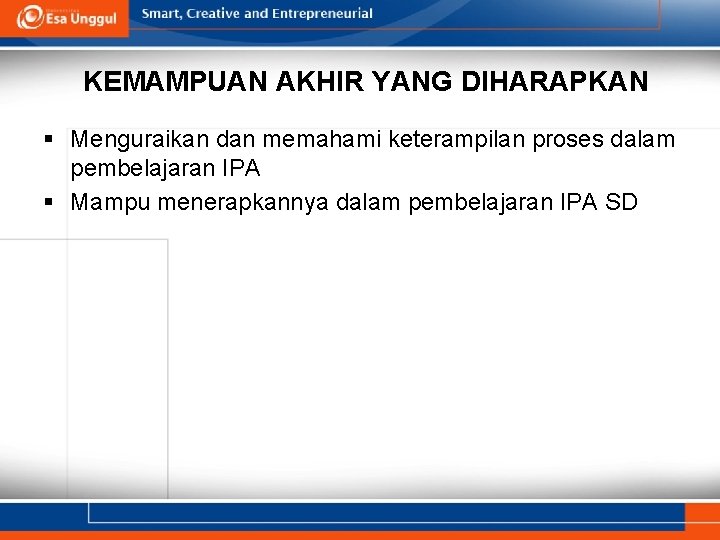 KEMAMPUAN AKHIR YANG DIHARAPKAN § Menguraikan dan memahami keterampilan proses dalam pembelajaran IPA §