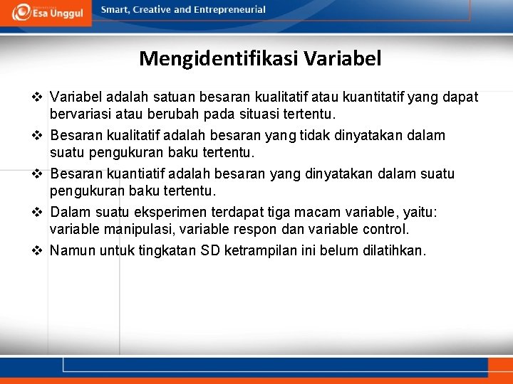 Mengidentifikasi Variabel v Variabel adalah satuan besaran kualitatif atau kuantitatif yang dapat bervariasi atau