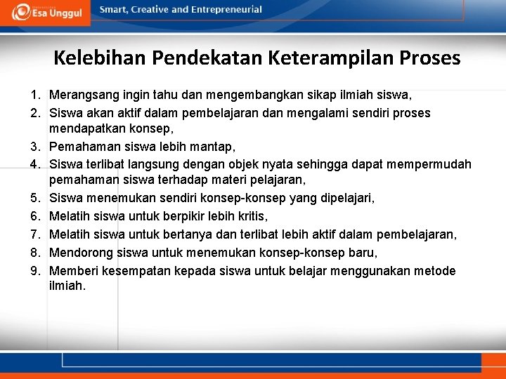 Kelebihan Pendekatan Keterampilan Proses 1. Merangsang ingin tahu dan mengembangkan sikap ilmiah siswa, 2.