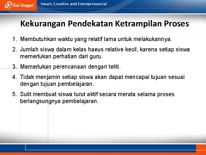 Kekurangan Pendekatan Ketrampilan Proses 1. Membutuhkan waktu yang relatif lama untuk melakukannya. 2. Jumlah