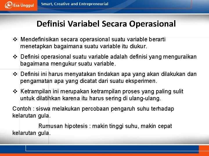 Definisi Variabel Secara Operasional v Mendefinisikan secara operasional suatu variable berarti menetapkan bagaimana suatu