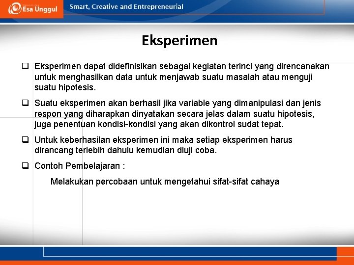 Eksperimen q Eksperimen dapat didefinisikan sebagai kegiatan terinci yang direncanakan untuk menghasilkan data untuk