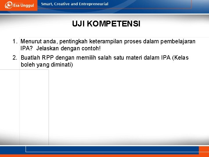 UJI KOMPETENSI 1. Menurut anda, pentingkah keterampilan proses dalam pembelajaran IPA? Jelaskan dengan contoh!