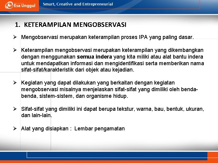 1. KETERAMPILAN MENGOBSERVASI Ø Mengobservasi merupakan keterampilan proses IPA yang paling dasar. Ø Keterampilan