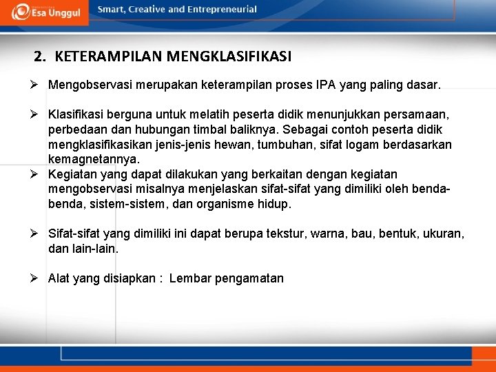 2. KETERAMPILAN MENGKLASIFIKASI Ø Mengobservasi merupakan keterampilan proses IPA yang paling dasar. Ø Klasifikasi