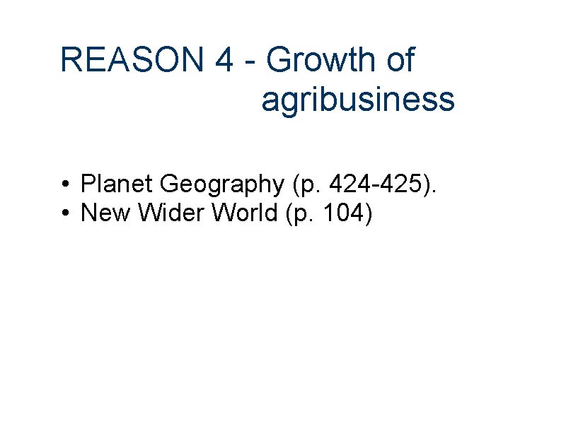 REASON 4 - Growth of agribusiness • Planet Geography (p. 424 -425). • New