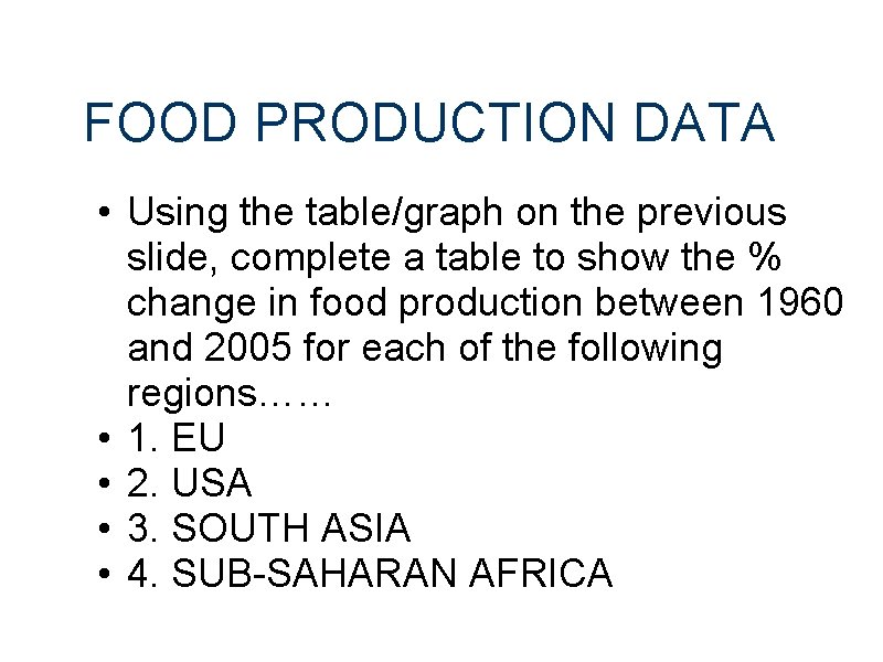 FOOD PRODUCTION DATA • Using the table/graph on the previous slide, complete a table