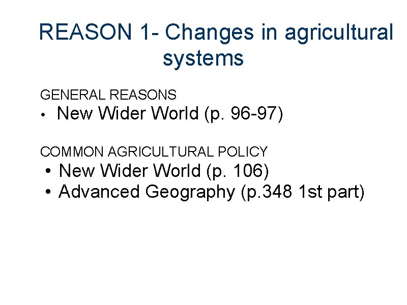 REASON 1 - Changes in agricultural systems GENERAL REASONS • New Wider World (p.