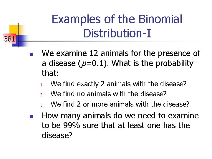 Examples of the Binomial Distribution-I 381 n We examine 12 animals for the presence