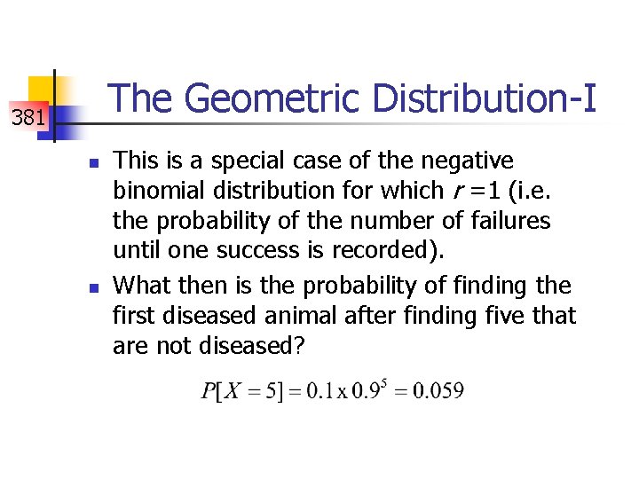 The Geometric Distribution-I 381 n n This is a special case of the negative