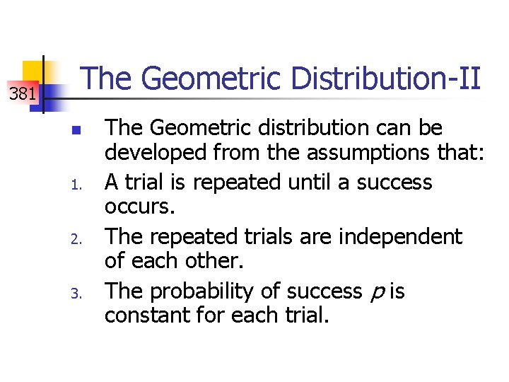 381 The Geometric Distribution-II n 1. 2. 3. The Geometric distribution can be developed