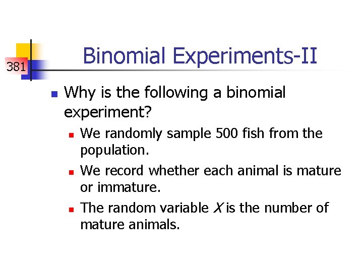 Binomial Experiments-II 381 n Why is the following a binomial experiment? n n n