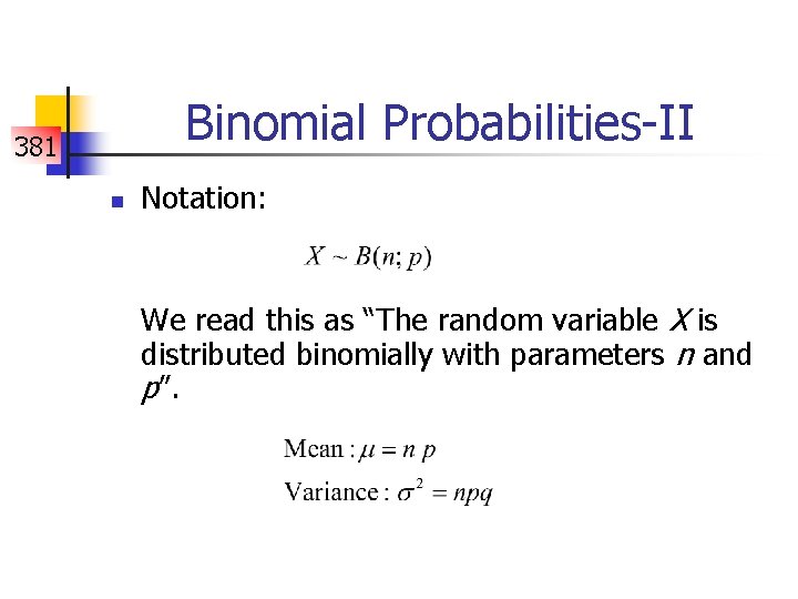 Binomial Probabilities-II 381 n Notation: We read this as “The random variable X is