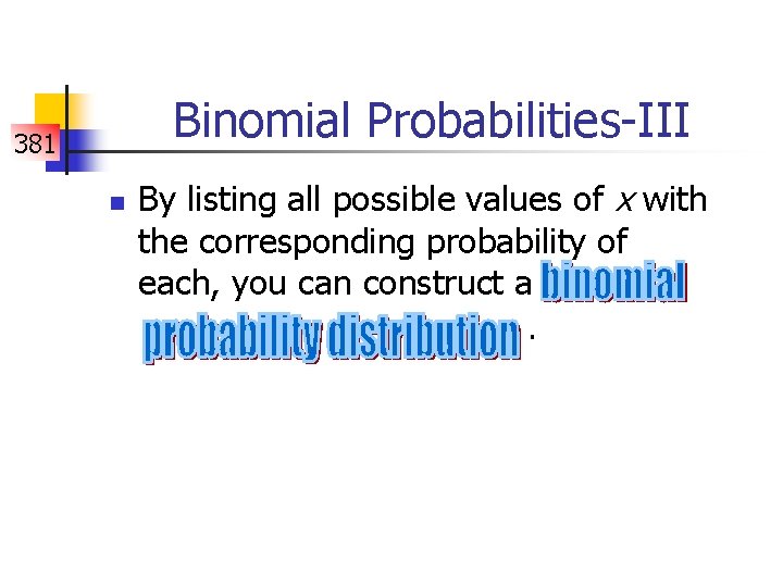 Binomial Probabilities-III 381 n By listing all possible values of x with the corresponding