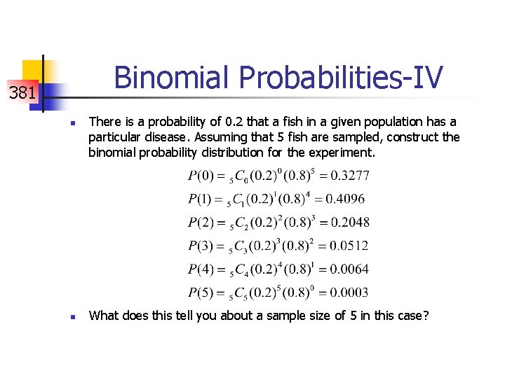 Binomial Probabilities-IV 381 n n There is a probability of 0. 2 that a