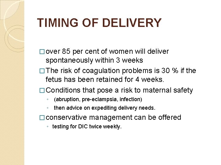 TIMING OF DELIVERY � over 85 per cent of women will deliver spontaneously within