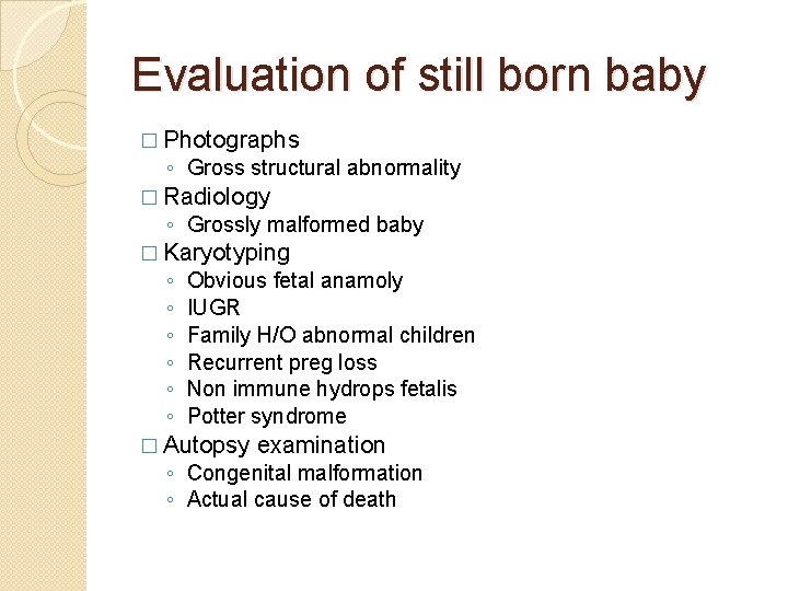 Evaluation of still born baby � Photographs ◦ Gross structural abnormality � Radiology ◦