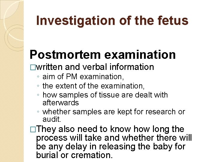 Investigation of the fetus Postmortem examination �written and verbal information ◦ aim of PM